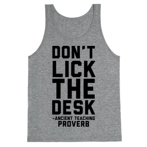 Don't Lick the Desks - Ancient Teaching Proverb Tank Top