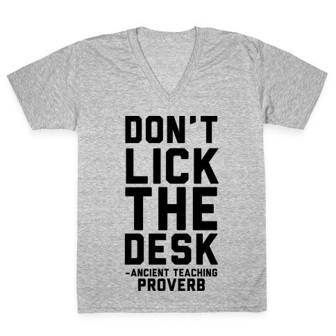 Don't Lick the Desks - Ancient Teaching Proverb V-Neck Tee Shirt