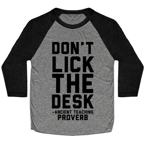 Don't Lick the Desks - Ancient Teaching Proverb Baseball Tee