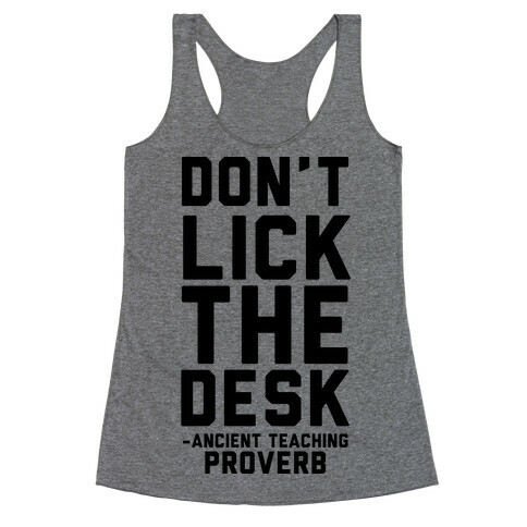 Don't Lick the Desks - Ancient Teaching Proverb Racerback Tank Top