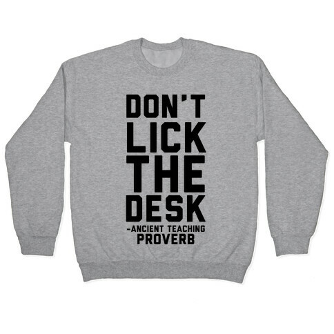 Don't Lick the Desks - Ancient Teaching Proverb Pullover
