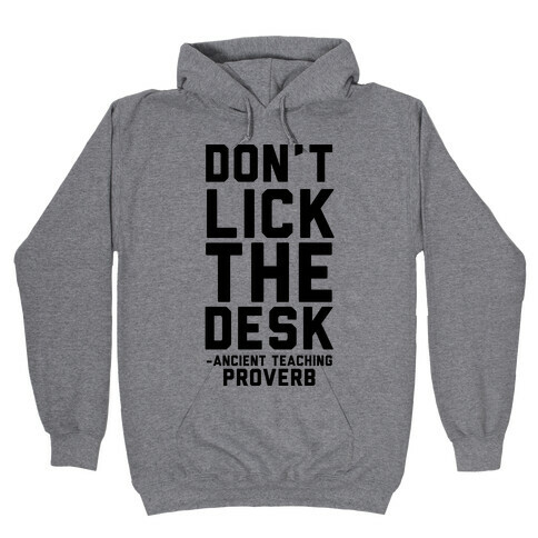 Don't Lick the Desks - Ancient Teaching Proverb Hooded Sweatshirt