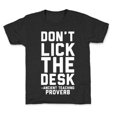 Don't Lick the Desk - Ancient Teaching Proverb Kids T-Shirt