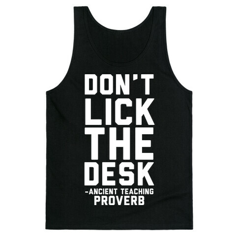 Don't Lick the Desk - Ancient Teaching Proverb Tank Top