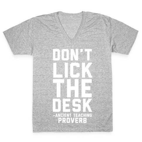 Don't Lick the Desk - Ancient Teaching Proverb V-Neck Tee Shirt