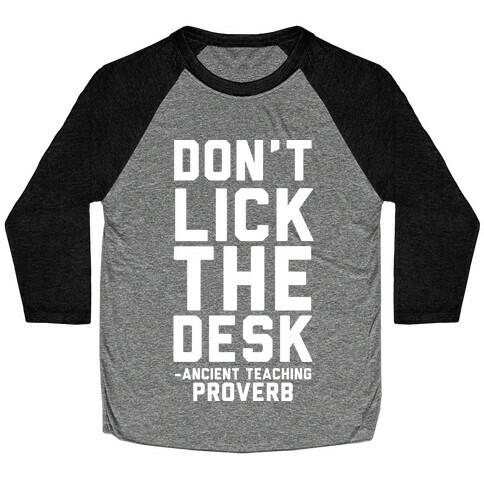 Don't Lick the Desk - Ancient Teaching Proverb Baseball Tee