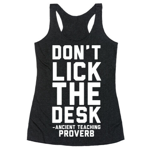 Don't Lick the Desk - Ancient Teaching Proverb Racerback Tank Top