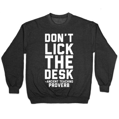 Don't Lick the Desk - Ancient Teaching Proverb Pullover