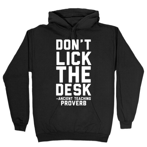 Don't Lick the Desk - Ancient Teaching Proverb Hooded Sweatshirt