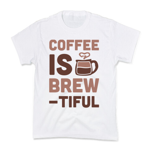 Coffee is Brew-tiful  Kids T-Shirt