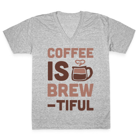 Coffee is Brew-tiful  V-Neck Tee Shirt