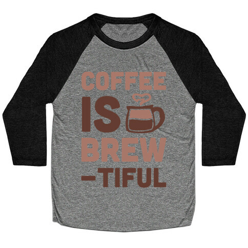 Coffee is Brew-tiful  Baseball Tee