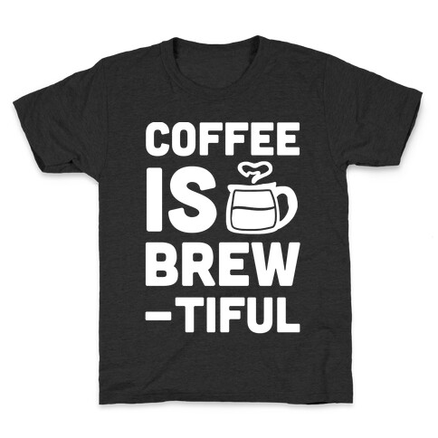 Coffee is Brew-tiful Kids T-Shirt