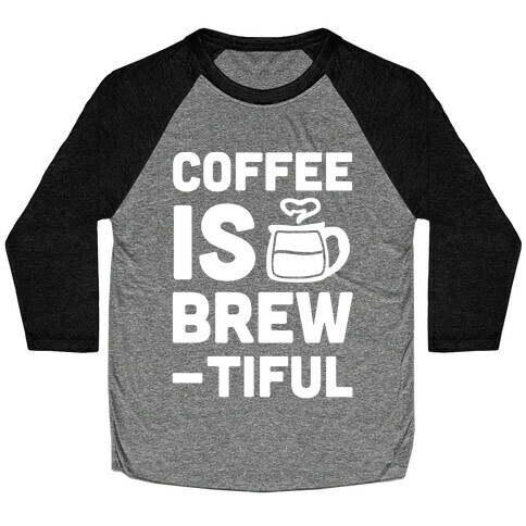 Coffee is Brew-tiful Baseball Tee