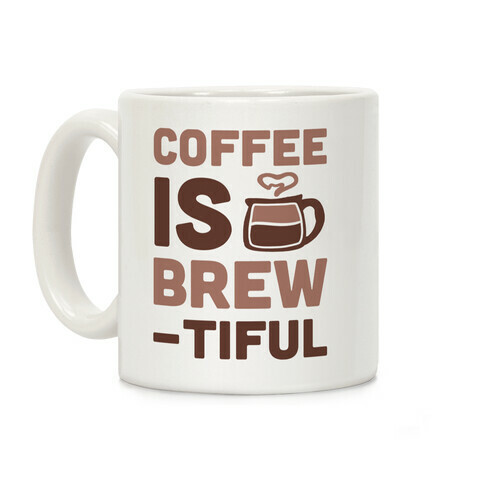 Coffee Is Brew-tiful  Coffee Mug