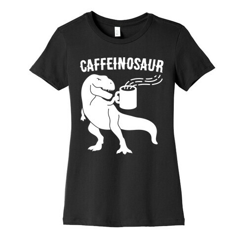 Caffeinosaur Womens T-Shirt