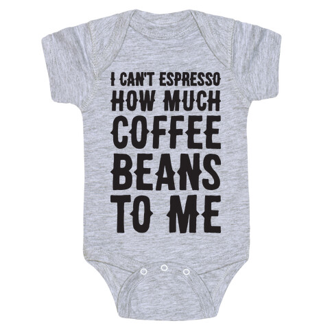 I Can't Espresso How Much Coffee Beans To Me Baby One-Piece