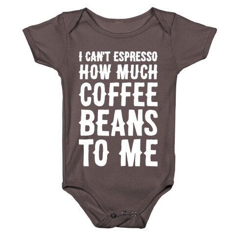 I Can't Espresso How Much Coffee Beans To Me Baby One-Piece