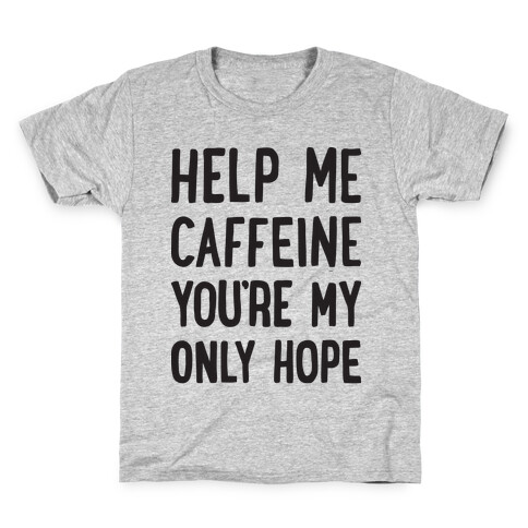 Help Me Caffeine You're My Only Hope Kids T-Shirt