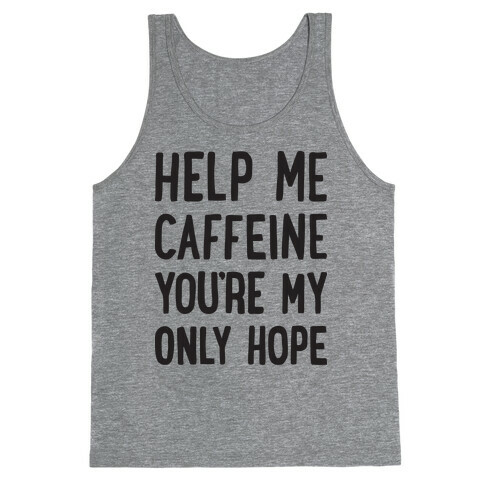 Help Me Caffeine You're My Only Hope Tank Top