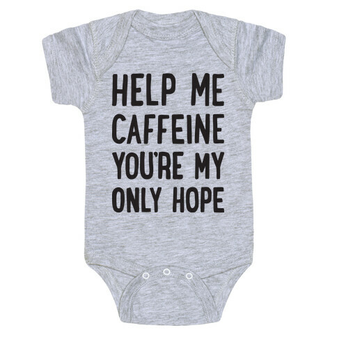 Help Me Caffeine You're My Only Hope Baby One-Piece