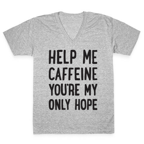 Help Me Caffeine You're My Only Hope V-Neck Tee Shirt