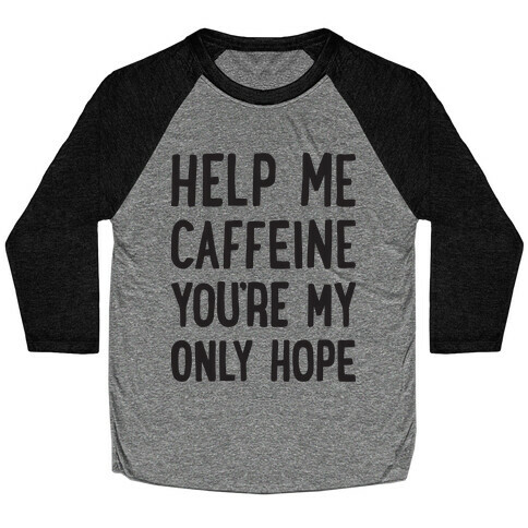 Help Me Caffeine You're My Only Hope Baseball Tee