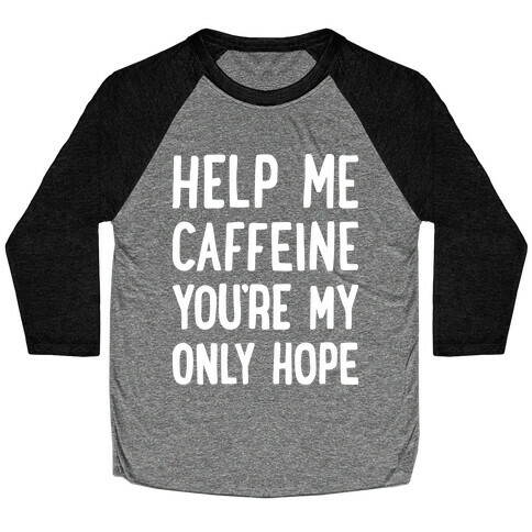 Help Me Caffeine You're My Only Hope Baseball Tee