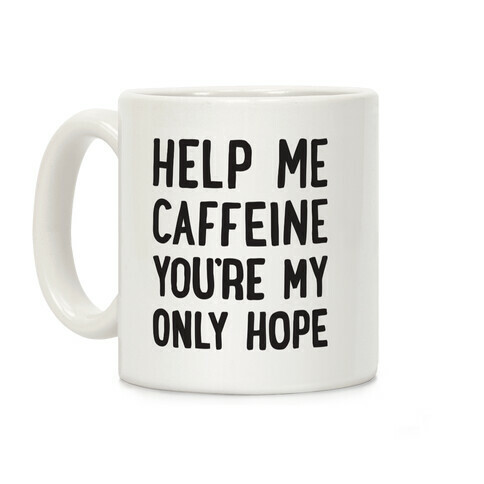 Help Me Caffeine You're My Only Hope Coffee Mug