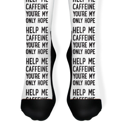 Help Me Caffeine You're My Only Hope Sock