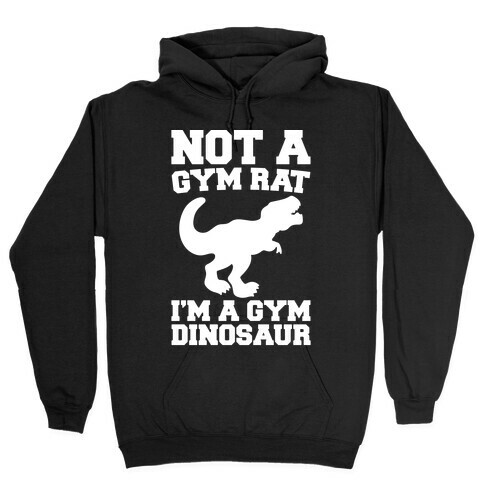 Not A Gym Rat I'm A Gym Dinosaur White Print Hooded Sweatshirt