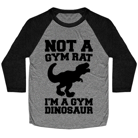 Not A Gym Rat I'm A Gym Dinosaur  Baseball Tee