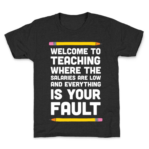 Welcome To Teaching Where The Salaries Are Low And Everything Is Your Fault Kids T-Shirt