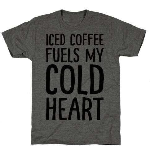 Iced Coffee Fuels My Cold Heart T-Shirt