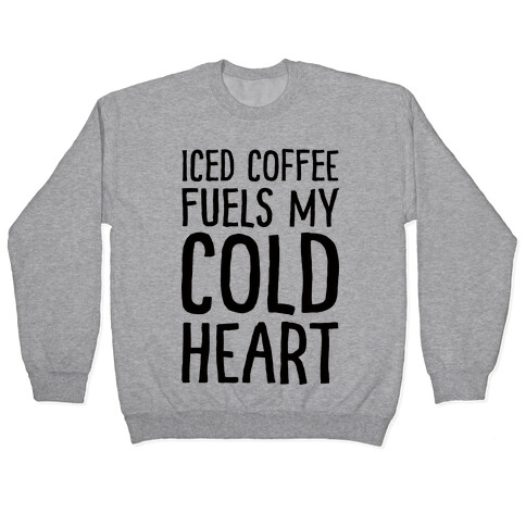 Iced Coffee Fuels My Cold Heart Pullover