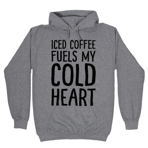 Iced Coffee Fuels My Cold Heart Hooded Sweatshirt