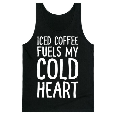 Iced Coffee Fuels My Cold Heart Tank Top
