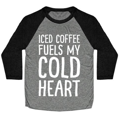 Iced Coffee Fuels My Cold Heart Baseball Tee