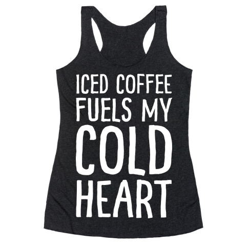 Iced Coffee Fuels My Cold Heart Racerback Tank Top