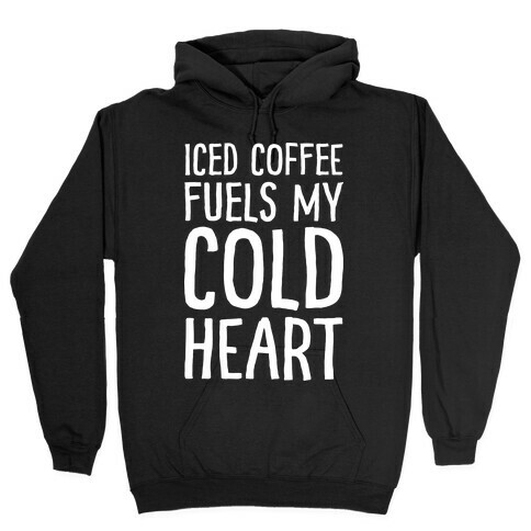 Iced Coffee Fuels My Cold Heart Hooded Sweatshirt