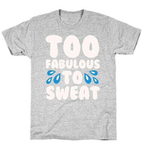 Too Fabulous To Sweat White Print T-Shirt