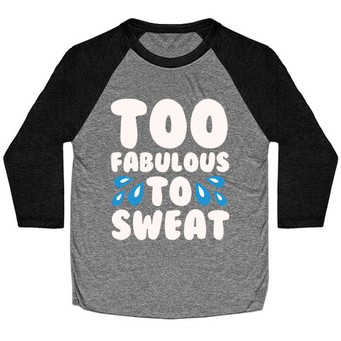 Too Fabulous To Sweat White Print Baseball Tee