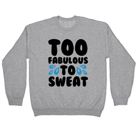 Too Fabulous To Sweat  Pullover