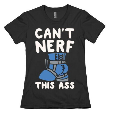 Can't Nerf This Ass Parody White Print Womens T-Shirt