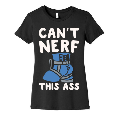 Can't Nerf This Ass Parody White Print Womens T-Shirt