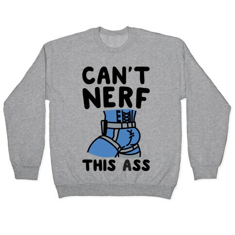 Can't Nerf This Ass Parody Pullover