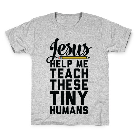 Jesus Help Me Teach These Tiny Humans Kids T-Shirt