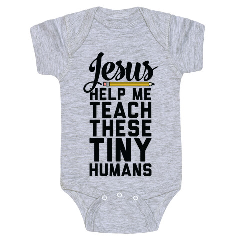 Jesus Help Me Teach These Tiny Humans Baby One-Piece