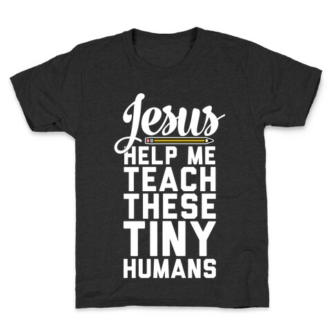 Jesus Help Me Teach These Tiny Humans Kids T-Shirt