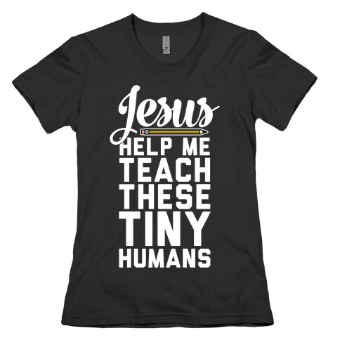 Jesus Help Me Teach These Tiny Humans Womens T-Shirt